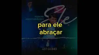 Todos Procuravam Ele Léo Gomes Voz Com Letras.