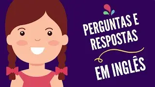 PERGUNTAS E RESPOSTAS EM INGLÊS I Inglês para iniciantes Inglês infantil