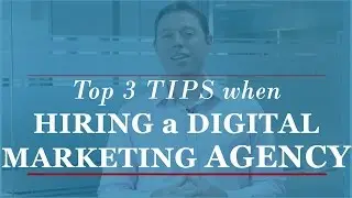 3 Critical Tips You Should Know Before Hiring A Digital Marketing Agency