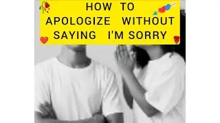 How to Apologize to your partner without saying I'm Sorry