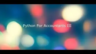 Python for Accountants III - The Practical Approach