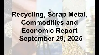 Scrap Metal, Recycling, Global Economic and Commodities Report 9/29/25