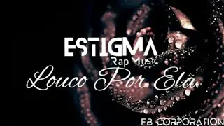 EstigmaRap - Louco Por Ela