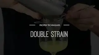Proper Techniques - Double Strain