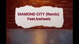 DIAMOND CITY (Remix)Feat.bwheelz
