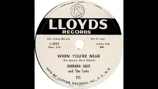 BARBARA GALE & THE LARKS  WHEN YOU'RE NEAR