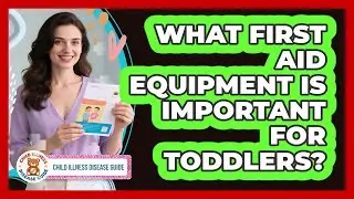 What First Aid Equipment Is Important For Toddlers?