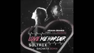 Ariana Grande Ft. The Weeknd - Love Me Harder (DJ Soltrix Bachata Remix)