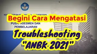 Cara Mengatasi TroubleShooting ANBK 2021