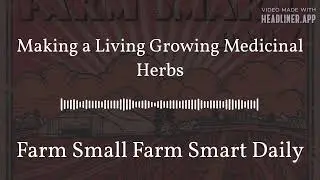 Making a Living Growing Medicinal Herbs | Farm Small Farm Smart Daily