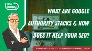 What Are Google Authority Stacks & How Does It Help Your SEO