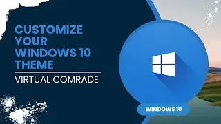 Customize you Windows 10 Theme || Virtual Comrade