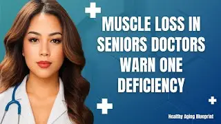 Muscle Loss in Seniors One Deficiency Doctors Warn | Elderly Health Care