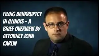 Filing Bankruptcy in Illinois - A Brief Overview by Attorney John Carlin
