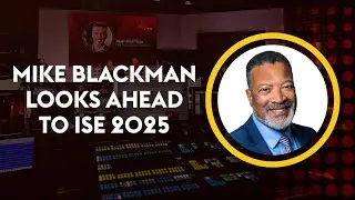 Mike Blackman looks ahead to ISE 2025