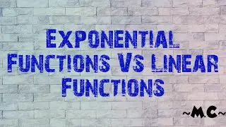 Exponential Functions VS Linear Functions