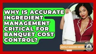 Why Is Accurate Ingredient Management Critical For Banquet Cost Control?
