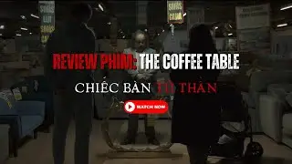 [Review Phim] The Coffee Table &ndash; Chiếc b&agrave;n c&agrave; ph&ecirc; &aacute;m ảnh: Bi kịch bắt đầu từ một sai lầm nhỏ! ☕💔