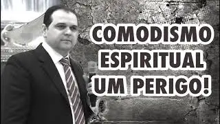 MENSAGEM - COMODISMO ESPIRITUAL, UM PERIGO CUIDADO!