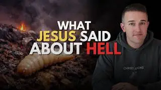 Where the worm does not die & the fire is not quenched? Here's what Jesus was saying about HELL