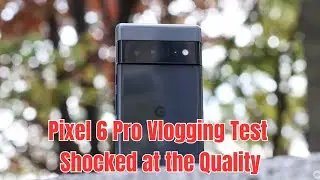 Pixel 6 Pro Vlogging Test | Shocked at the Quality! #vlog 