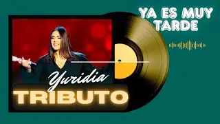 Tributo a Yuridia (YA ES MUY TARDE) #joshpineda