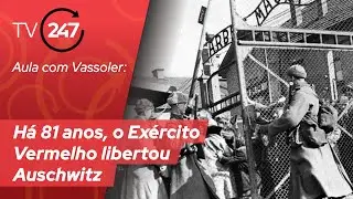 Aula com Vassoler: Há 81 anos, o Exército Vermelho libertou Auschwitz