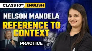 Nelson Mandela Reference to Context | Class 10 English Literature Chapter 1 Class 10 Board 2024-25