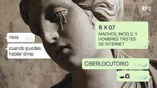 CIBERLOCUTORIO 6X07 - MACHOS, INCELS, Y HOMBRES TRISTES DE INTERNET CON GALA HERNÁNDEZ LÓPEZ | #RPS