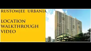 RUSTOMJEE URBANIA LOCATION WALKTHROUGH