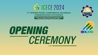7th International Conference on Energy Conservation and Efficiency |ICECE 2024 | Opening Ceremony