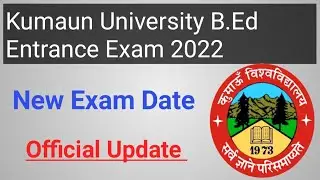 Kumaun university B.Ed entrance exam 2022 new exam date &brvbar; Kumaun university B.Ed. admit card 2022
