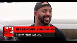 Big Brother Canada 10 | Hermon Nizghi Deep Dive