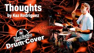 Tony Serio Drum Cover of Thoughts by Kaz Rodriguez