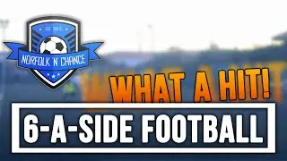 Six-A-Side Football - Norfolk N Chance - WHAT A HIT
