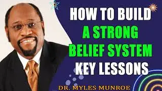 How To Build A Strong Belief System Key Lessons By Dr. Myles Munroe   MunroeGlobal.com