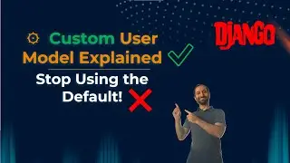 23. 🧑‍💻⚙️ Django Custom User Model Explained | Stop Using the Default! | DRF Tutorial in 2025
