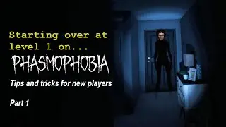 RESTARTING at level 1 in PHASMOPHOBIA/Guide for new-intermediate players