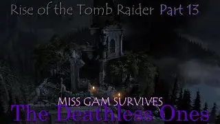 Rise of the Tomb Raider - Part 13 - The Deathless Ones