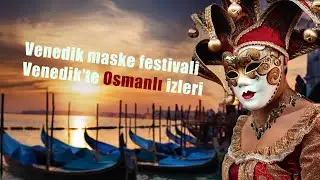 Venedik Maske Festivali 🎭 | Venedik’te Osmanlı ve Türk İzlerini Arıyoruz!