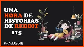 Una Hora De Historias De Reddit #15 (Historias De Reddit / AskReddit espa&ntilde;ol / Reddit Espa&ntilde;ol)