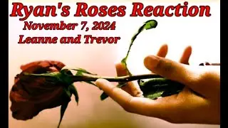 Ryan's Roses Reactions  November 7, 2024 Leanne and Trevor