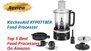 Review KitchenAid KFP0718ER Food Processor  - Top 5 Best Food Processors On Amazon 2024