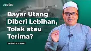 Ada Lebihan Saat Bayar Utang Apakah Boleh Diterima? | Ust. Abdul Wahid Al Faizin