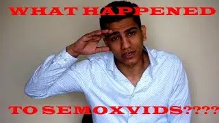 WHAT HAPPENED TO SEMOXVIDS???