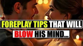 12 Foreplay Tips for Him That Will Blow His Mind and Boost Your Intimacy | Psychological Facts