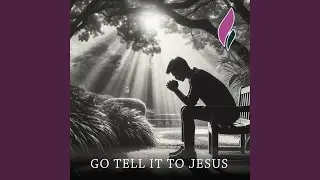 Go Tell It To Jesus