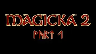 Let's Play Magicka 2 w/ Friends - Part 1 [EN]