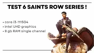 Tes 6 seri game Saints Row &bull; core i3-1115G4 + intel UHD graphics + 8gb RAM game test