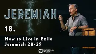 How to Live in Exile - Jeremiah 28-29
